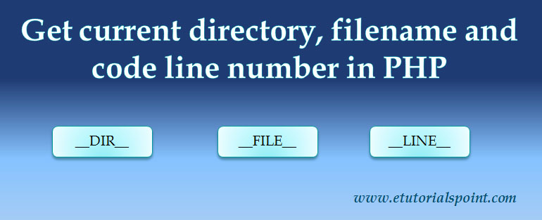 How to get current directory, filename and code line number in PHP